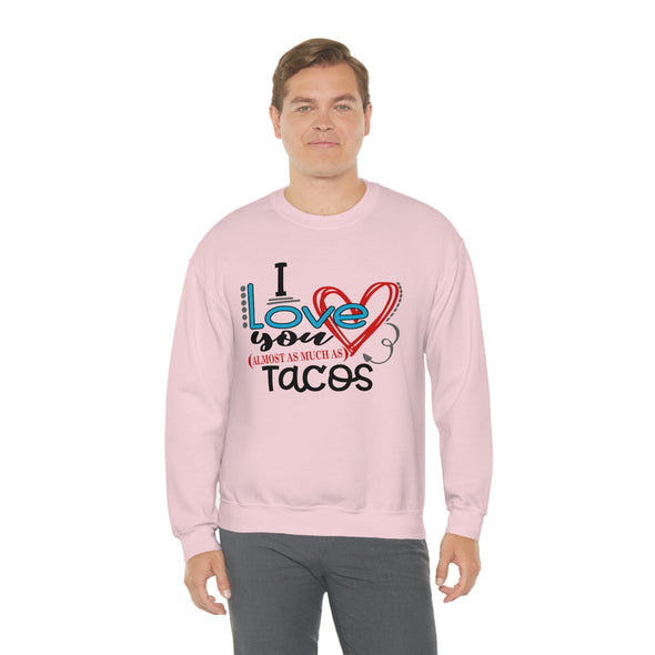 I LOVE YOU ALMOST AS MUCH AS TACOS