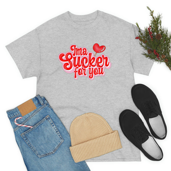 I am a Sucker for you- T-shirt