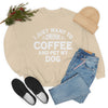 I Just Want to Drink Coffee and Pet My Dog- Crewneck Sweatshirt