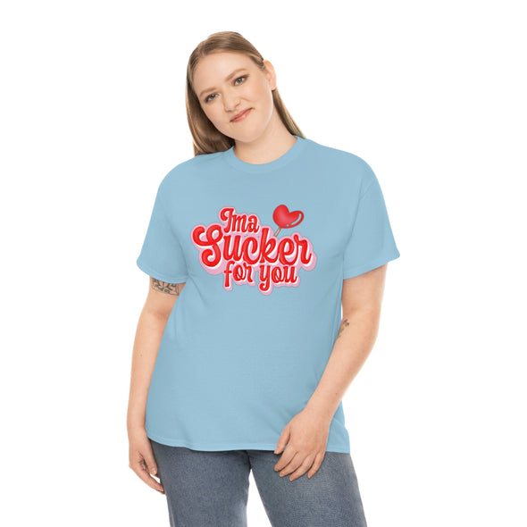 I am a Sucker for you- T-shirt